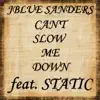 Jblue Sanders - Can't Slow Me Down (feat. Static) - Single